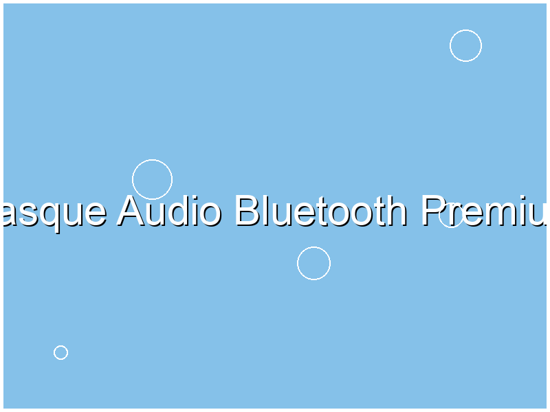 Casque Audio Bluetooth Premium