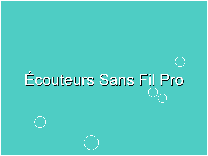 Écouteurs Sans Fil Pro
